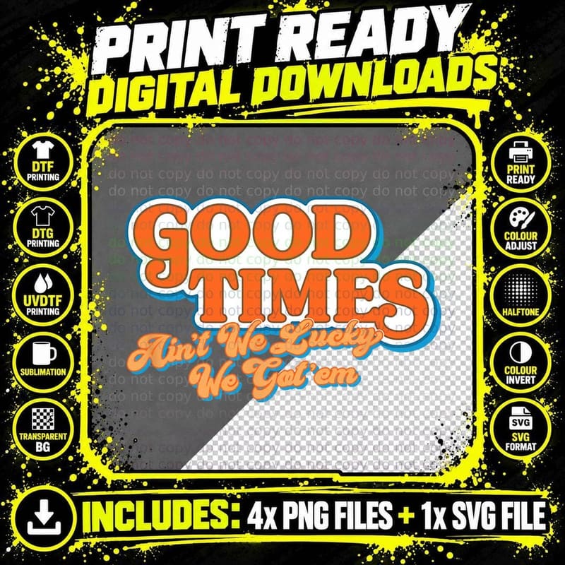 Good Times' Ain't We Lucky We Got'em T-Shirt Png SVG Digital Bundle