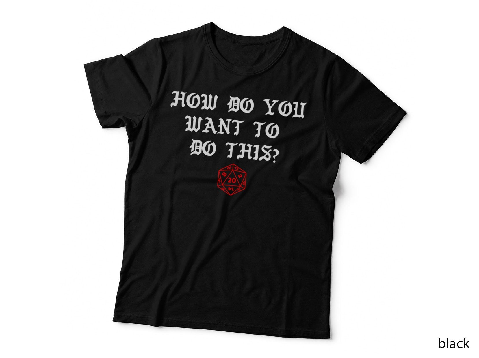 How Do You Want to Dice Game Master T-Shirt