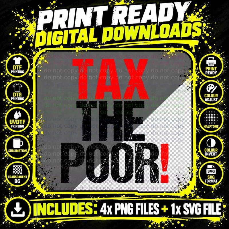 Tax the Poor, Tax the Poor Quote, Political Quote T-Shirt Png SVG Digital Bundle