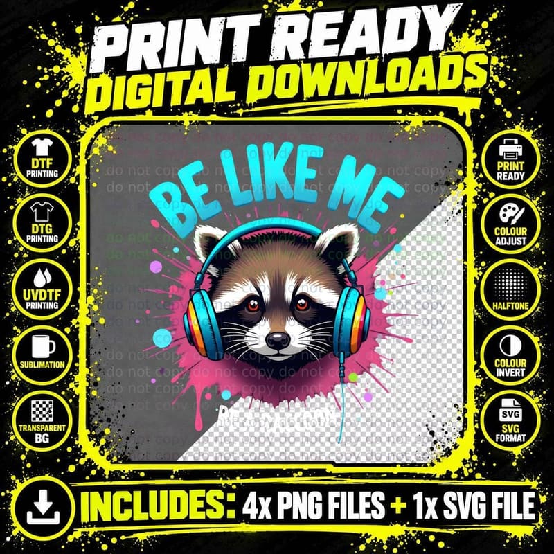BE LIKE ME Raccoon DJ Paint Splatter Graphic T-Shirt Png SVG Digital Bundle