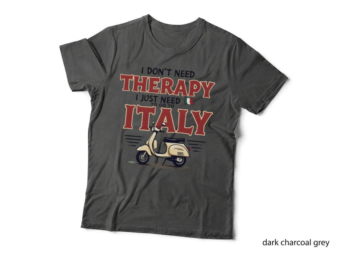 I Don't Need Therapy I Just Need to Go to Italy Shirt T-Shirt