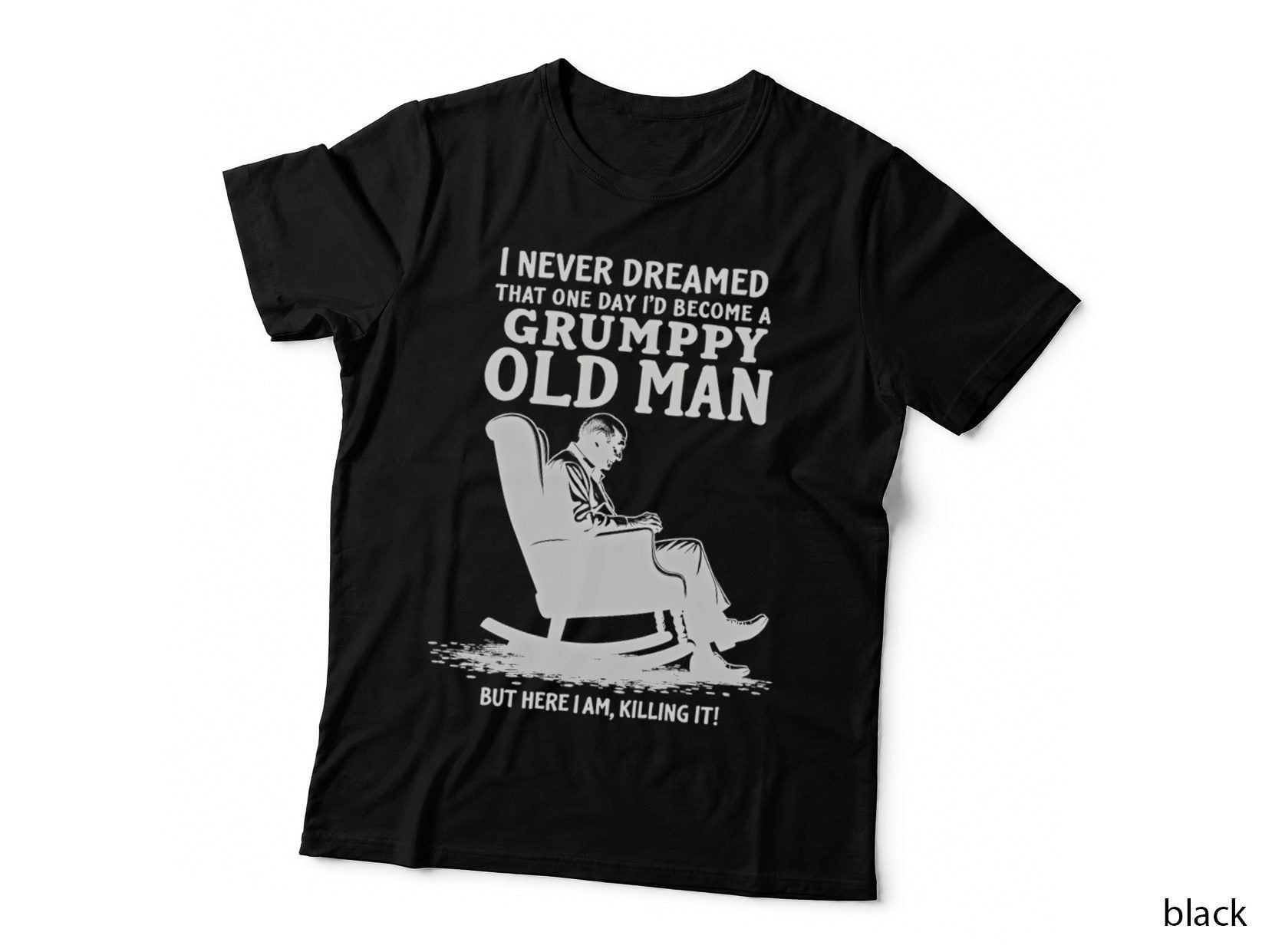 I Never Dreamed Grumpy Old Man Rocking Chair Humorous Quote T-Shirt