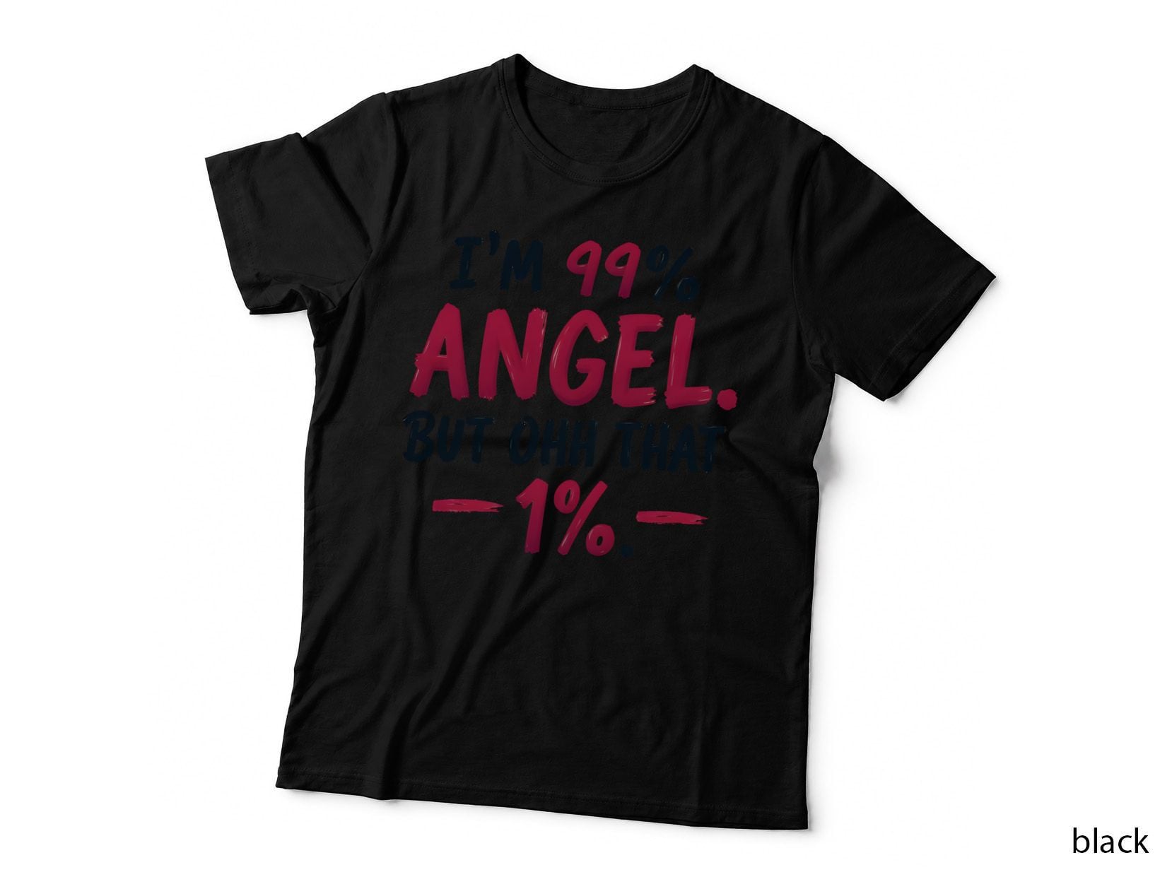 I'm 99% Angel, but Ohh That 1% Hand-Painted Quote T-Shirt