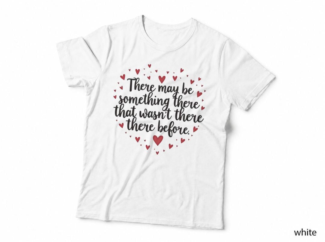 There May Be Something There Quote Heart Love Language Romantic T-Shirt