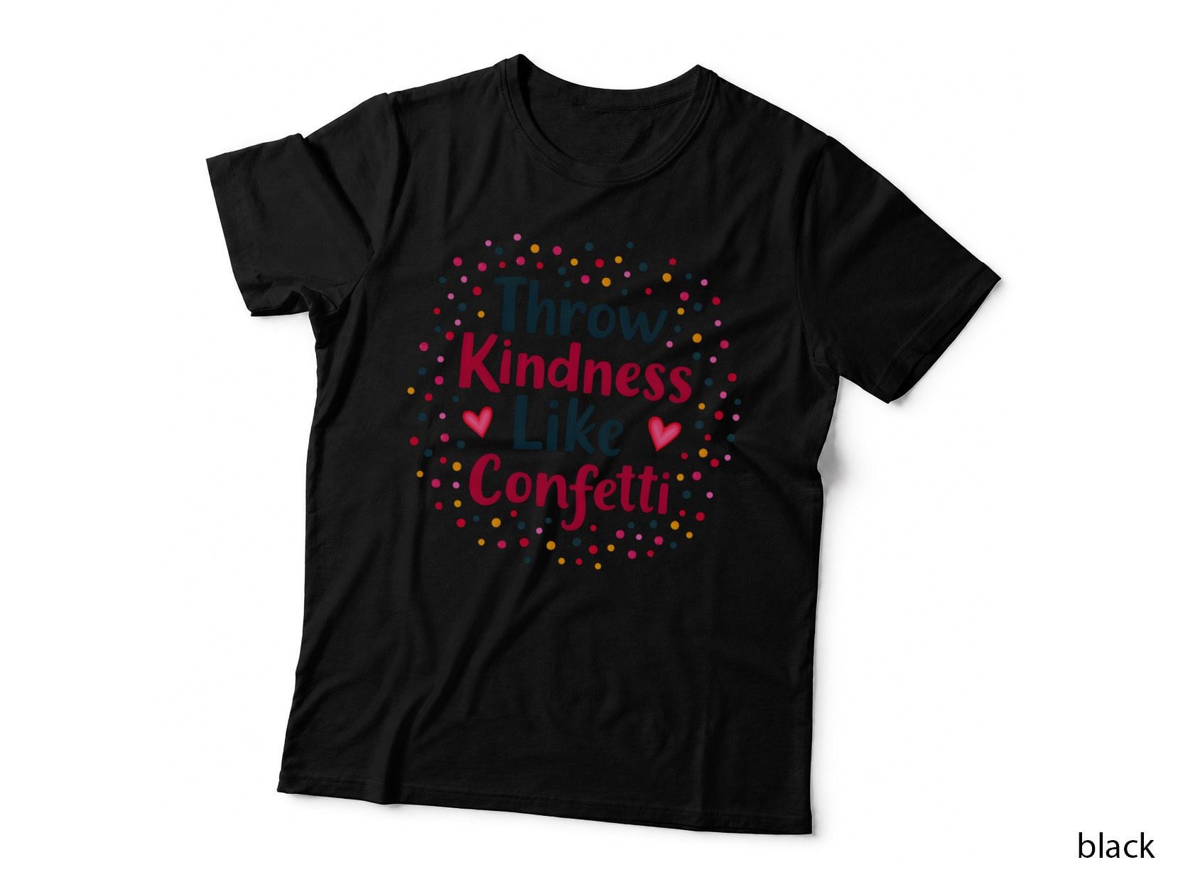 Throw Kindness Like Confetti Colorful Polka Dots Hearts T-Shirt