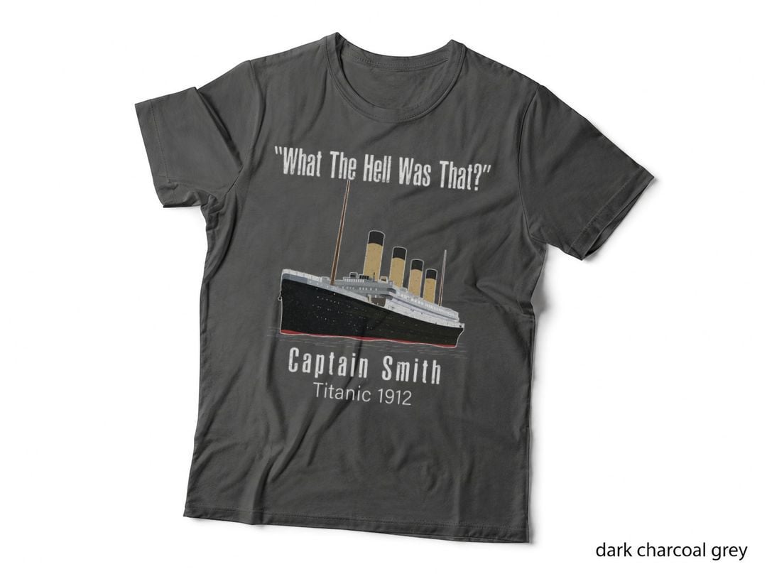 What Hell Was That Titanic Captain Smith, Titanic 1912 T-Shirt