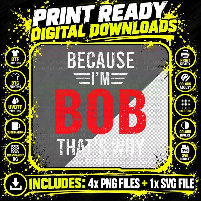Because I'm Bob That's Why - Bob T-Shirt Png SVG Digital Bundle