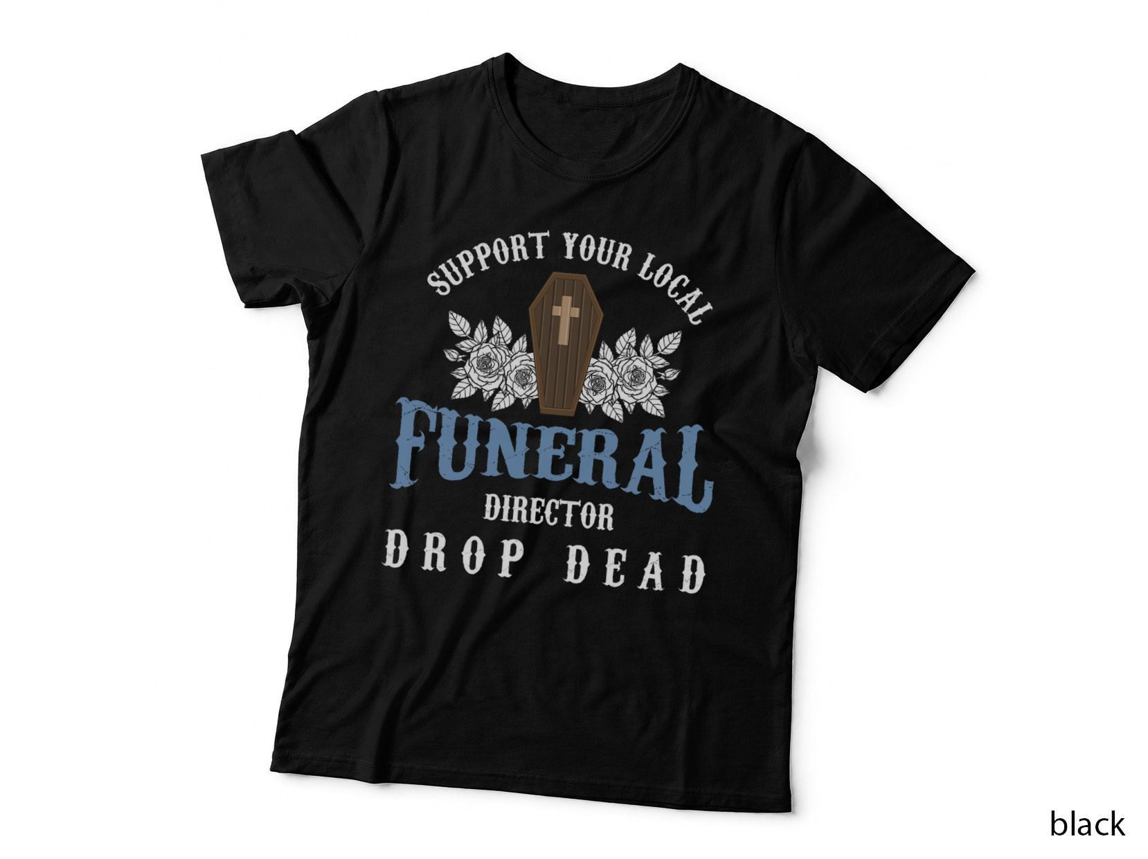 Burial Service Mortician Support Your Local Funeral Director T-Shirt