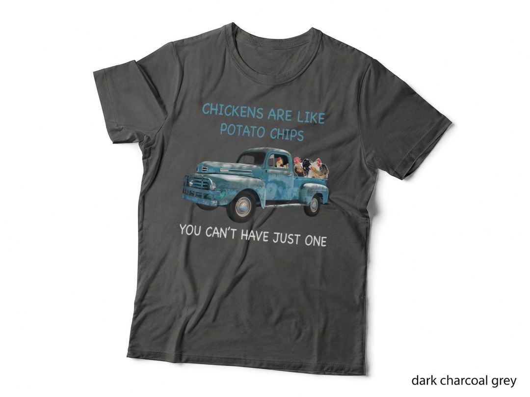 Chickens Are Like Potato Chips You Can't Just Have One Farm, Graphic T-Shirt