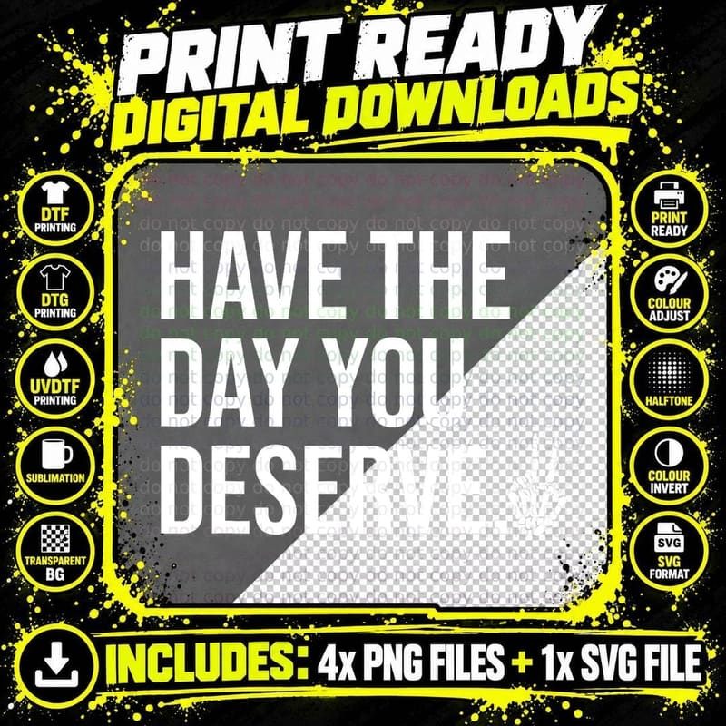 Have the Day You Deserve Shirt, Girl Have the Day You Png SVG Digital Bundle