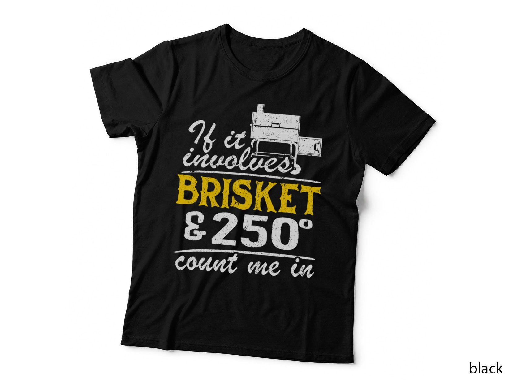 If It Involves Brisket & 250 Degrees Count Me in Meat Smoker T-Shirt