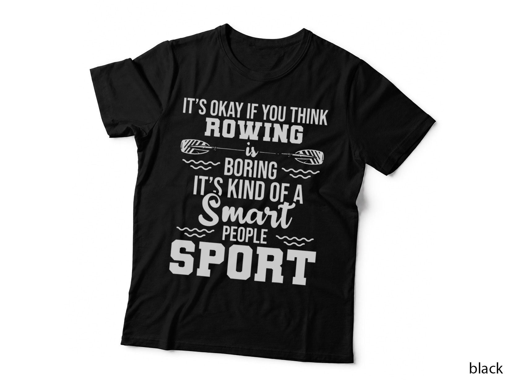 It's Okay If You Think Rowing Is Boring - Canoe Lover T-Shirt