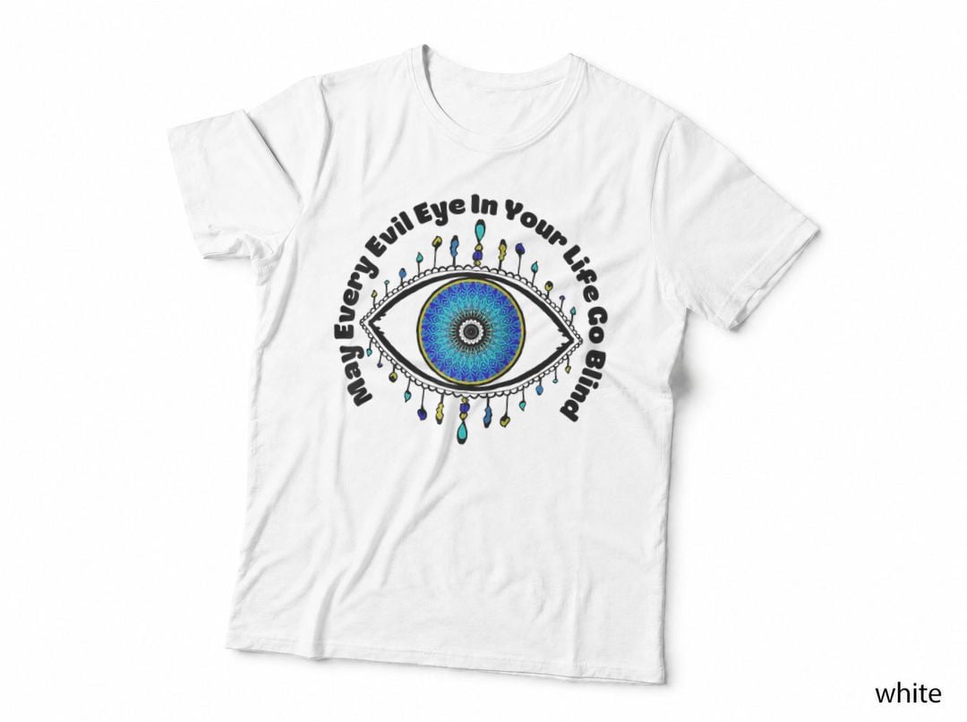 May Every Evil Eye in Your Life Go Blind Curse Protection, Evil T-Shirt