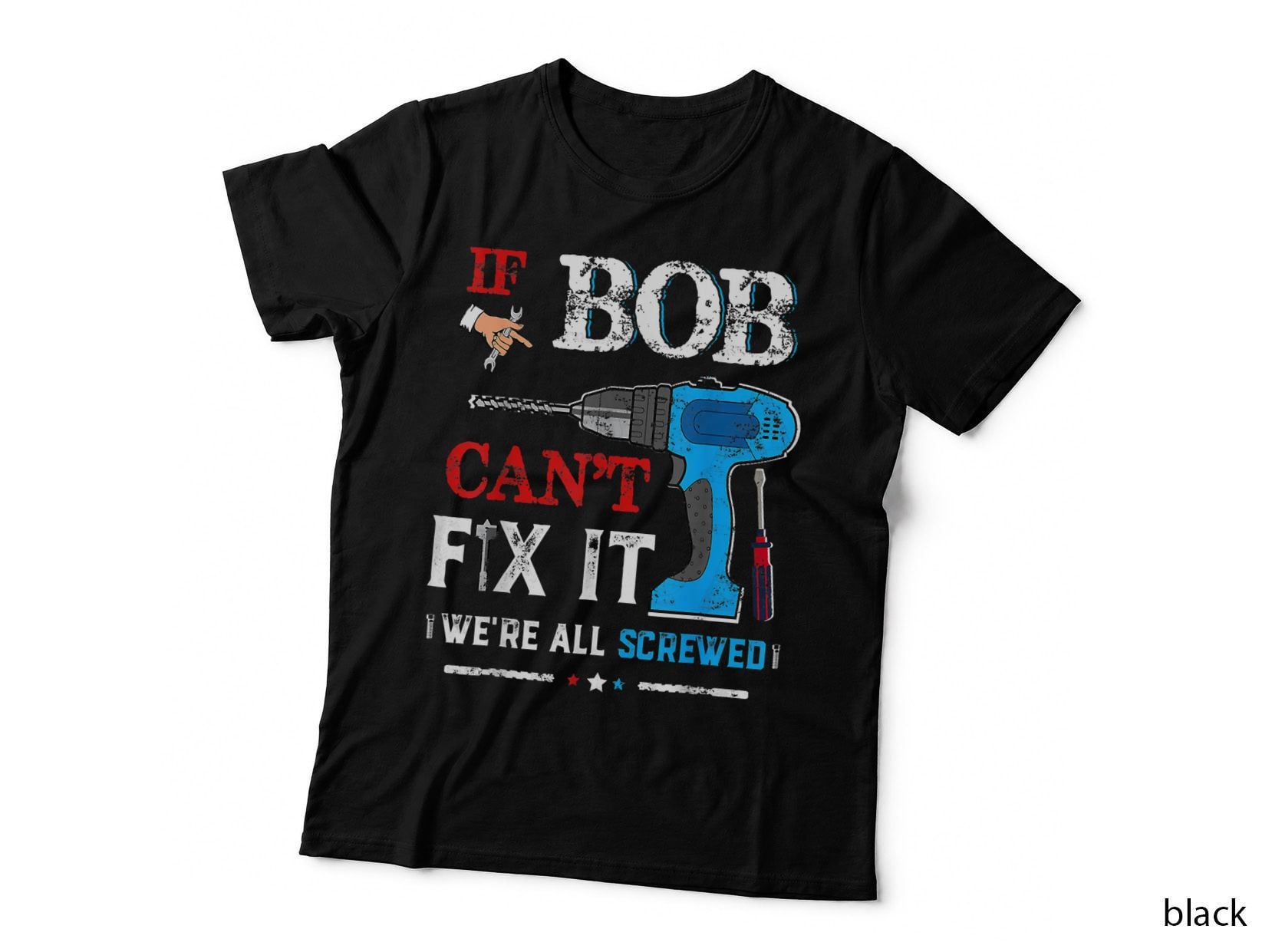 Mens If Bob Can't Fix It Were All Screwed Far Day T-Shirt