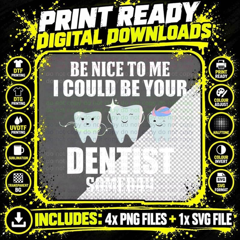 Be Nice to Me I Could Be Your Dentist Someday Dentist Png SVG Digital Bundle