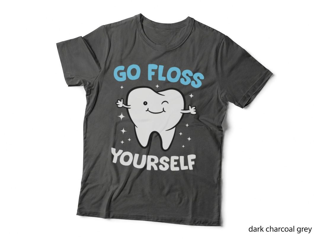 Hygienist Teeth Assistant Tooth Go Floss Yourself Dentist T-Shirt