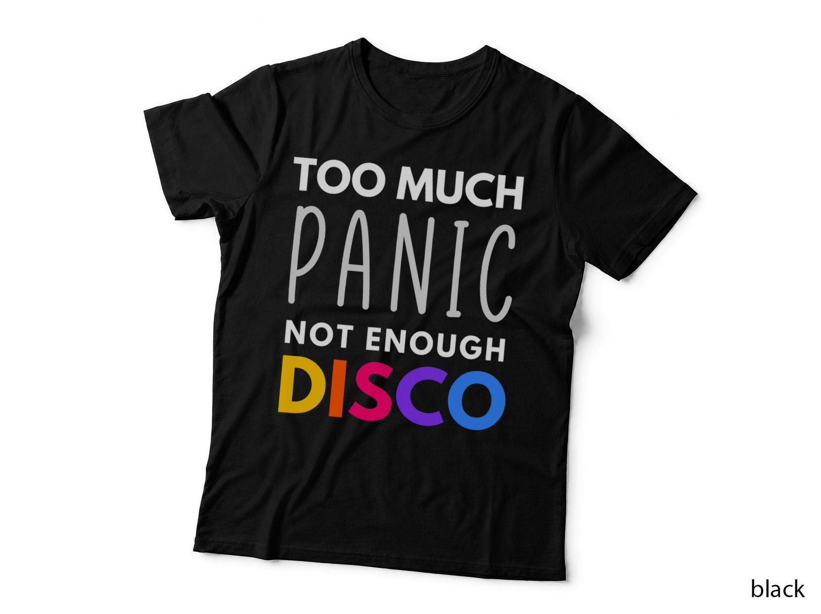 Too Much Panic Not Enough Disco for Men Women T-Shirt