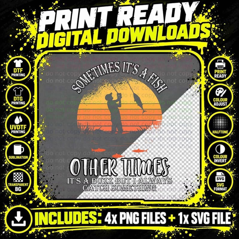 Sometimes It's a Fish Other Times a Buzz but I Always Png SVG Digital Bundle