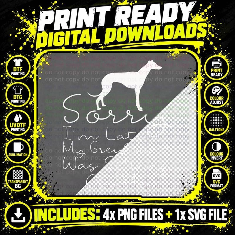 Sorry I'm Late My Greyhound Was Sitting on Me - Png SVG Digital Bundle