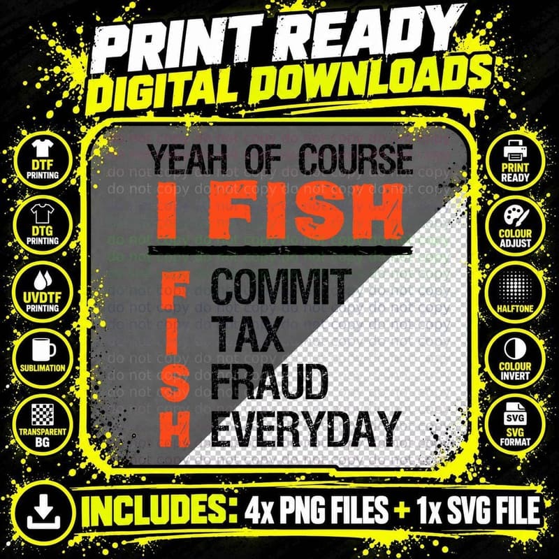 Yeah of Course I Fish Commit Tax Fraud Everyday Png SVG Digital Bundle