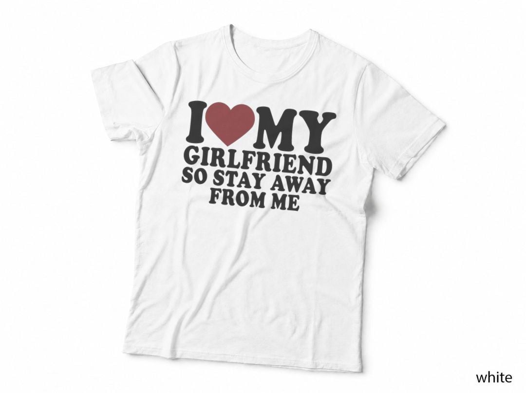 I Love My Girlfriend I Heart My Girlfriend So Stay Away Pullover Hoodie T-Shirt