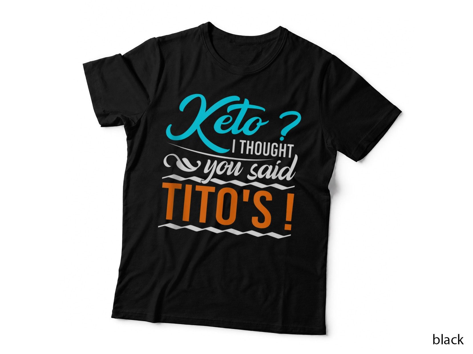 Keto Diet Keto I Thought You Said Tito's, Keto Diet Lifestyle T-Shirt