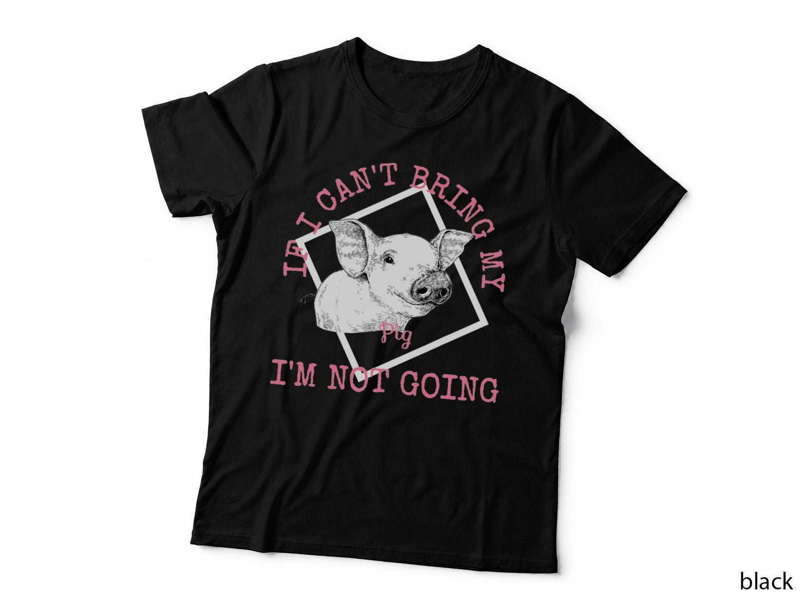 Cute Pig Lovers T IF I Can't BRING MY PIG IM NOT GOING T-Shirt
