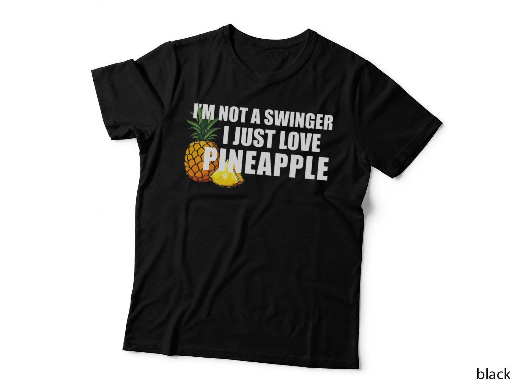 I'm Not a Swinger- I Just Love Pineapple. Fun Fruits T-Shirt