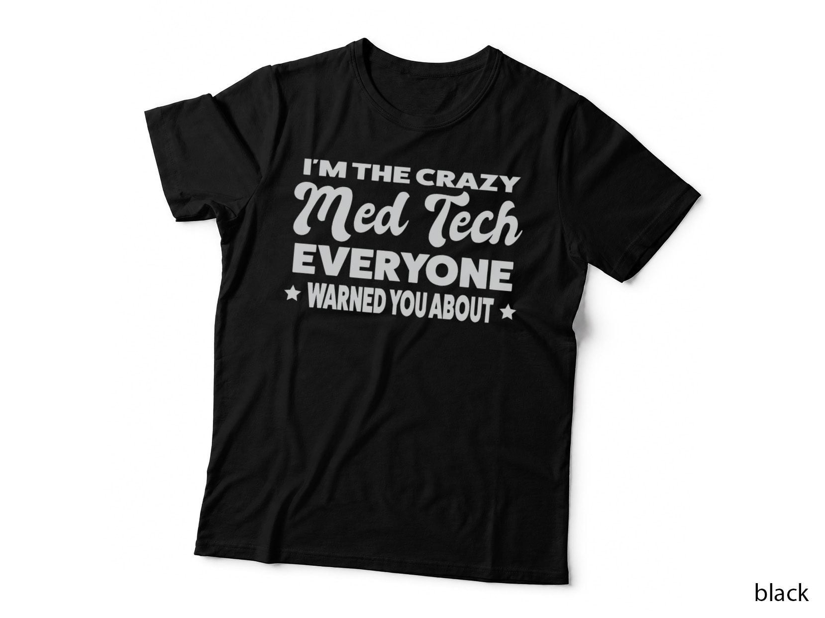 I'm the Crazy Med Tech Everyne Warned You About Medical T-Shirt