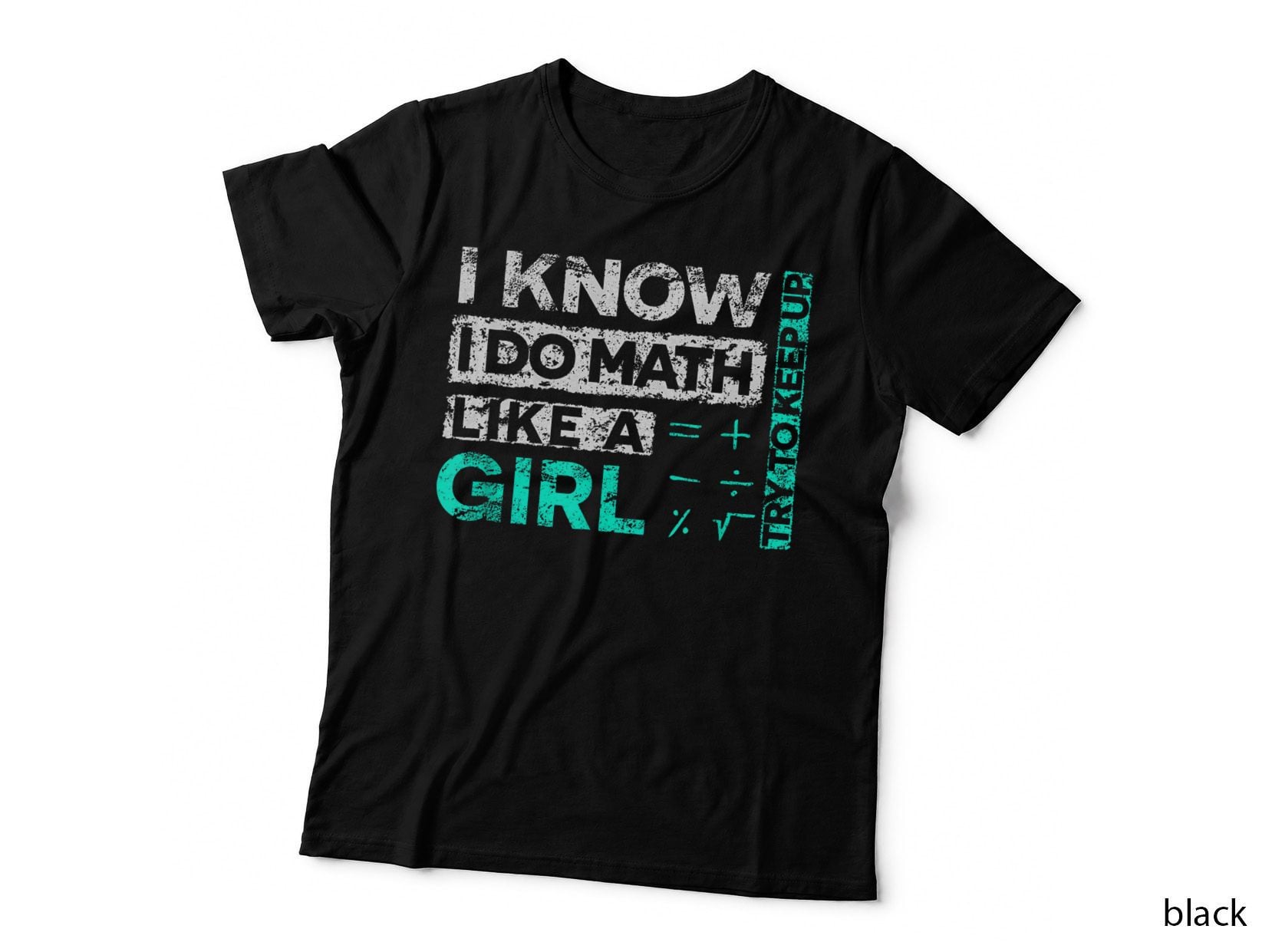 Math Shirts I Know I Do Math Like a Girl Try to Keep up T-Shirt