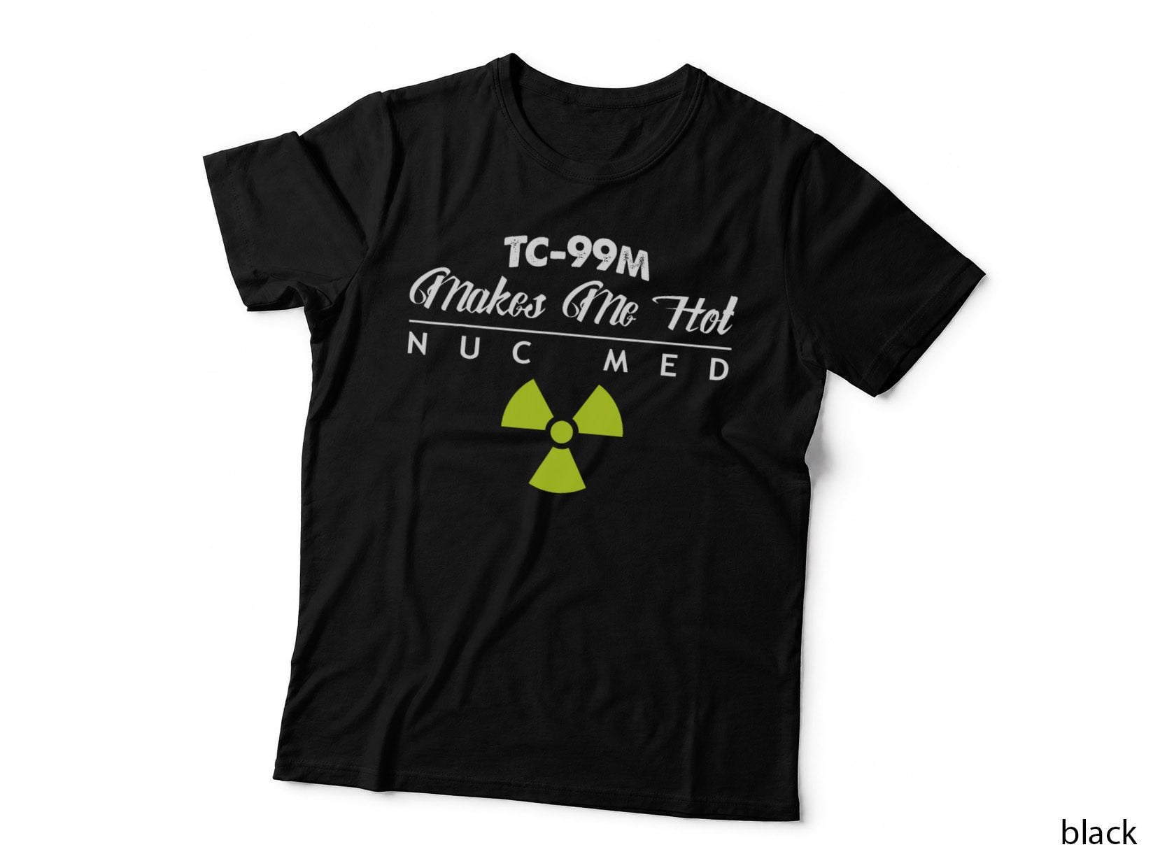 Nuc Med Tech Tshirt, Tc-99m Makes Me Hot, Nuclear Medicine T-Shirt