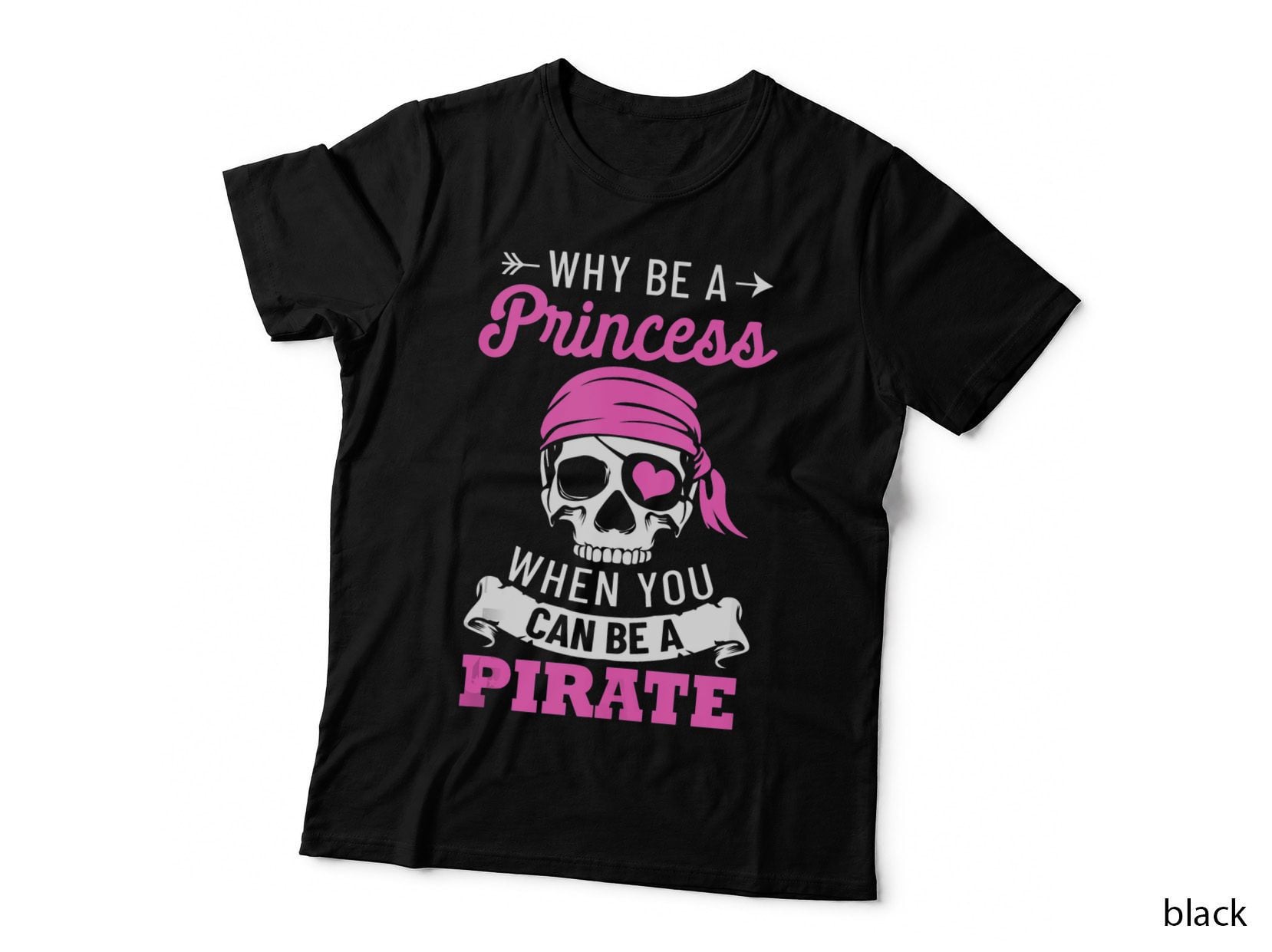 Pirate Costume Why Be a Princess When You Can Be a Pirate Top T-Shirt