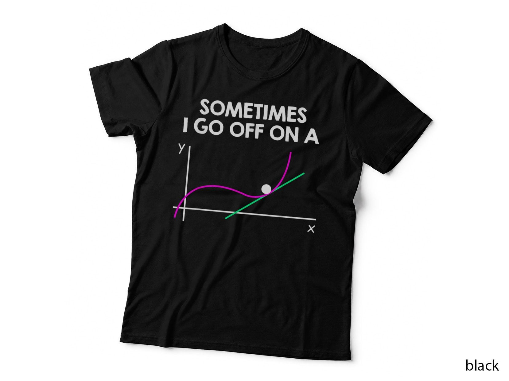 Sometimes I Go off on a Tangent Math Saying T-Shirt