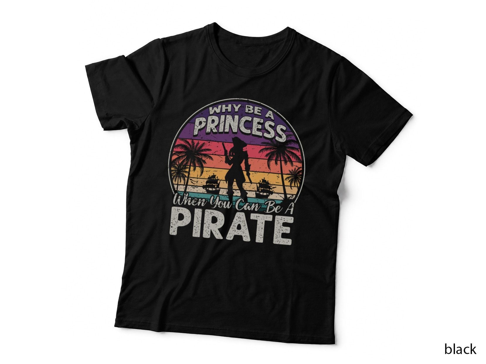 Why Be a Princess When You Can Be a Pirate Girl Freebooter T-Shirt