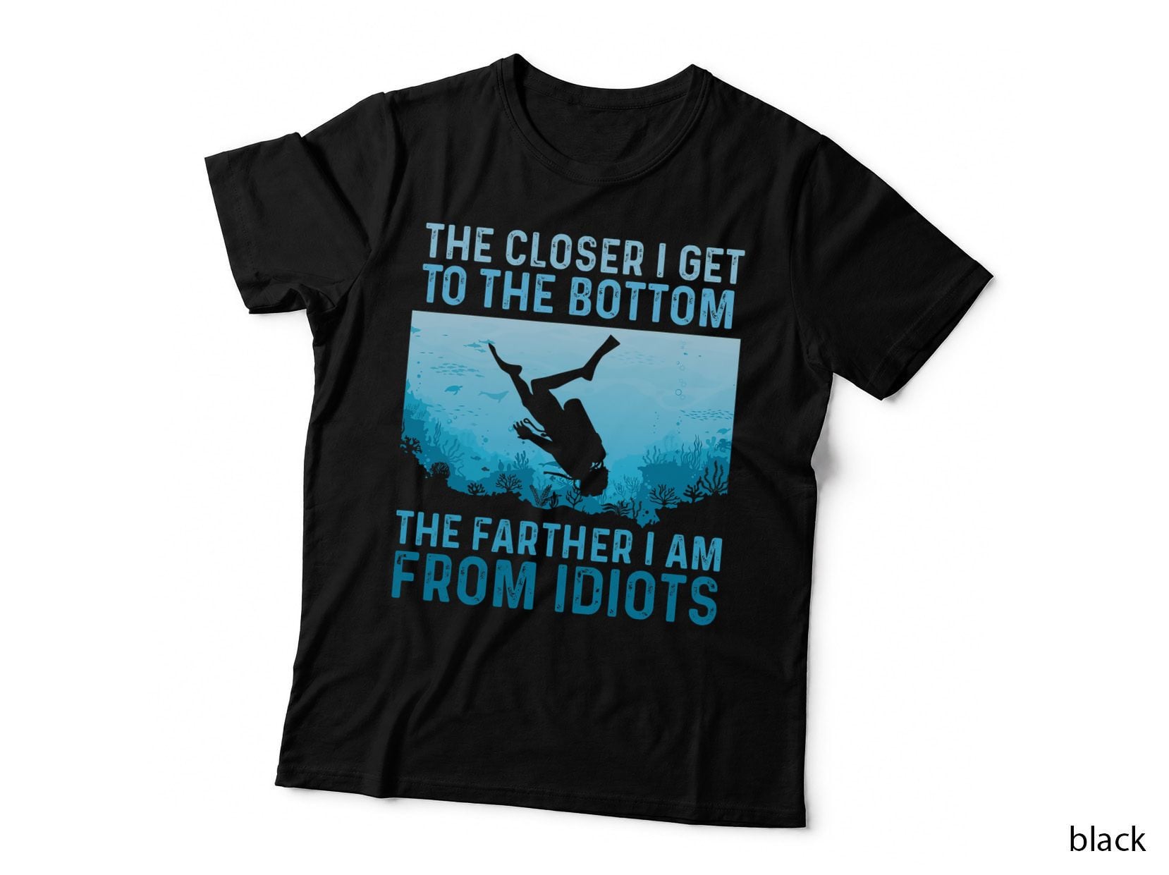 Closer I Get to the Bottom - Scuba Diving Diver Snorkeler T-Shirt