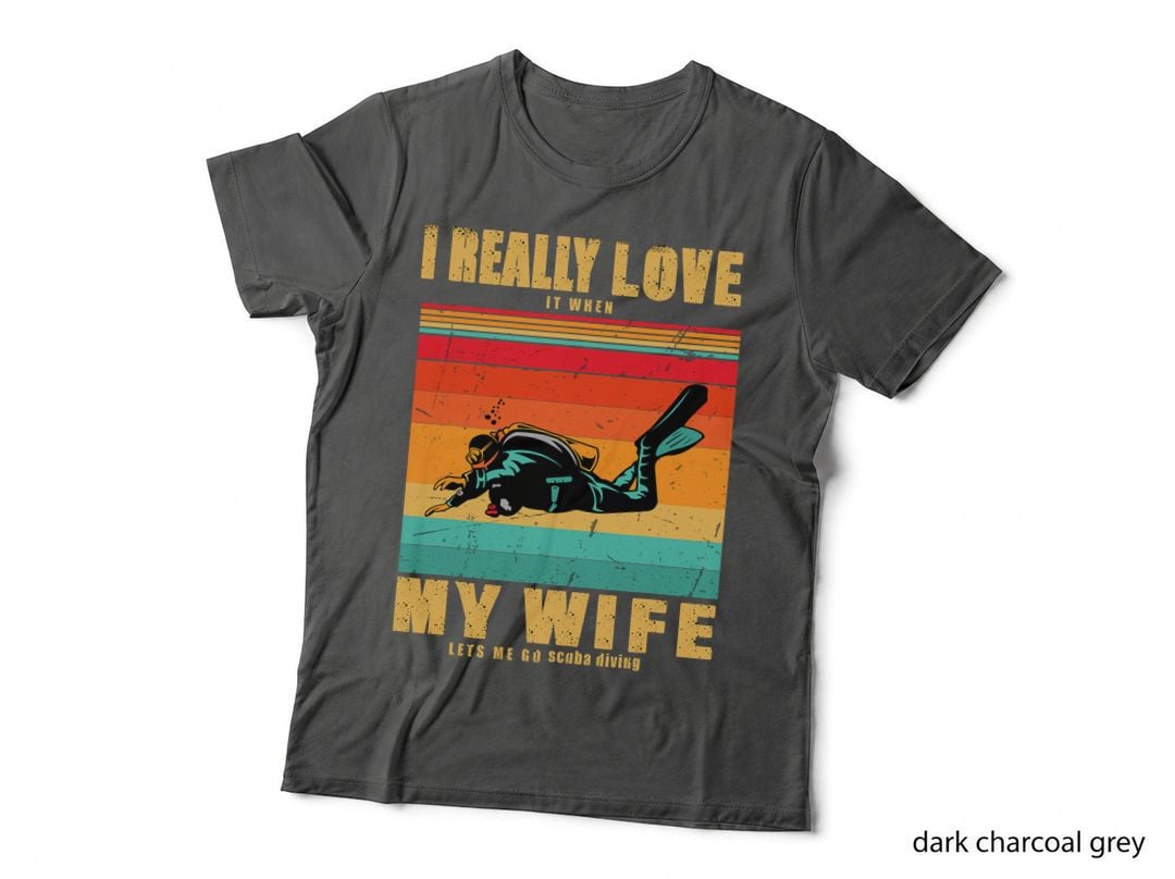 I Really Love It When My Wife Lets Me Go Scuba Diving T-Shirt