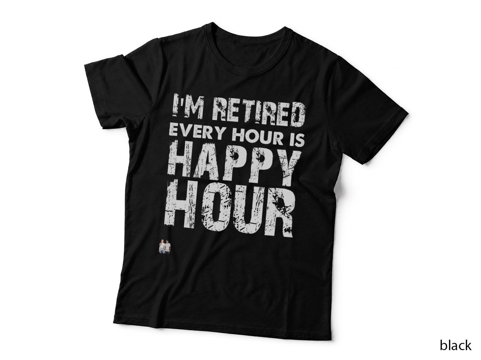 I'm Retired, Every Hour Is Happy Hour Retirement Top T-Shirt