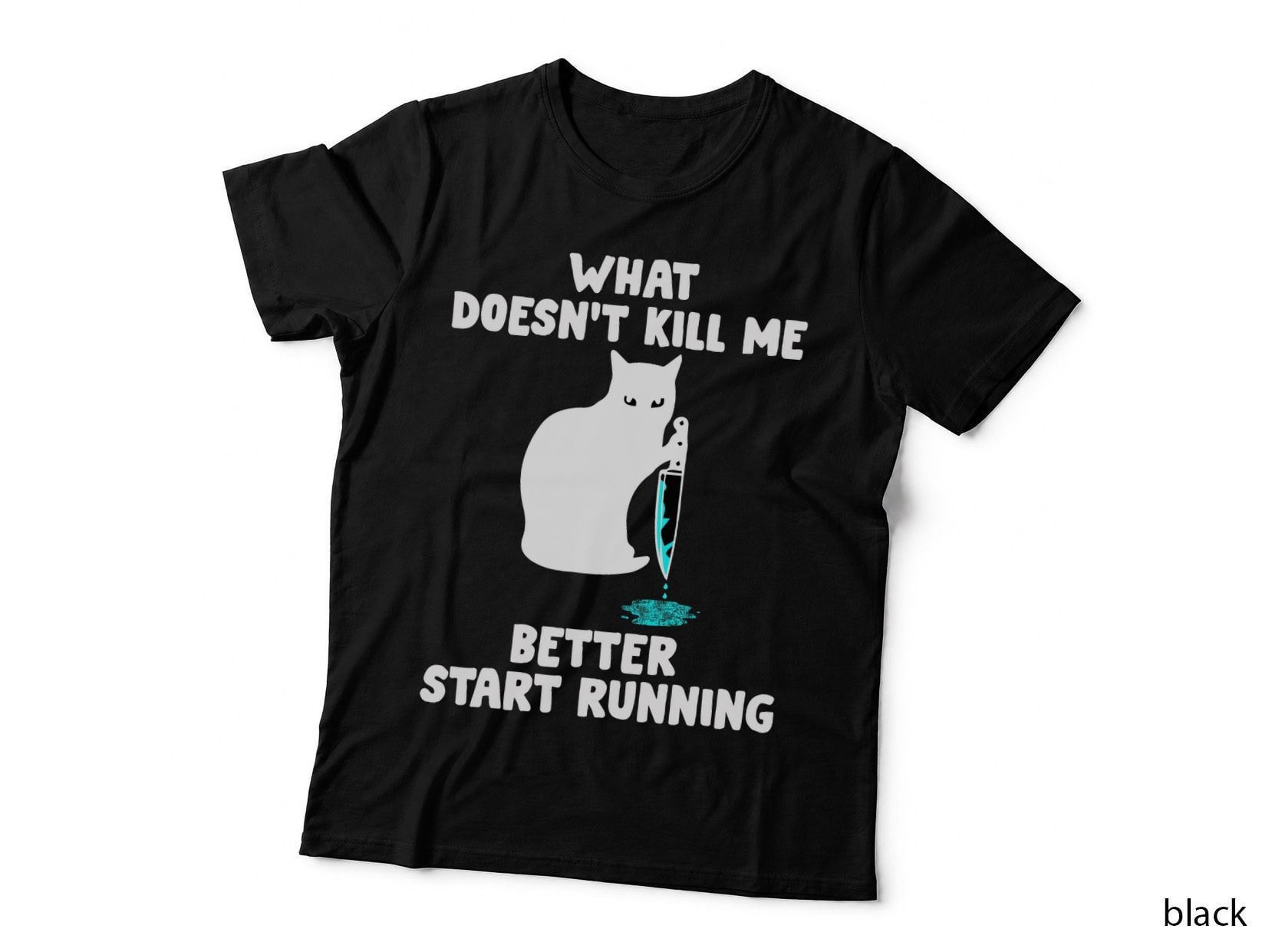 Runner Gift- What Doesn't Kill Me Better Start Running T-Shirt