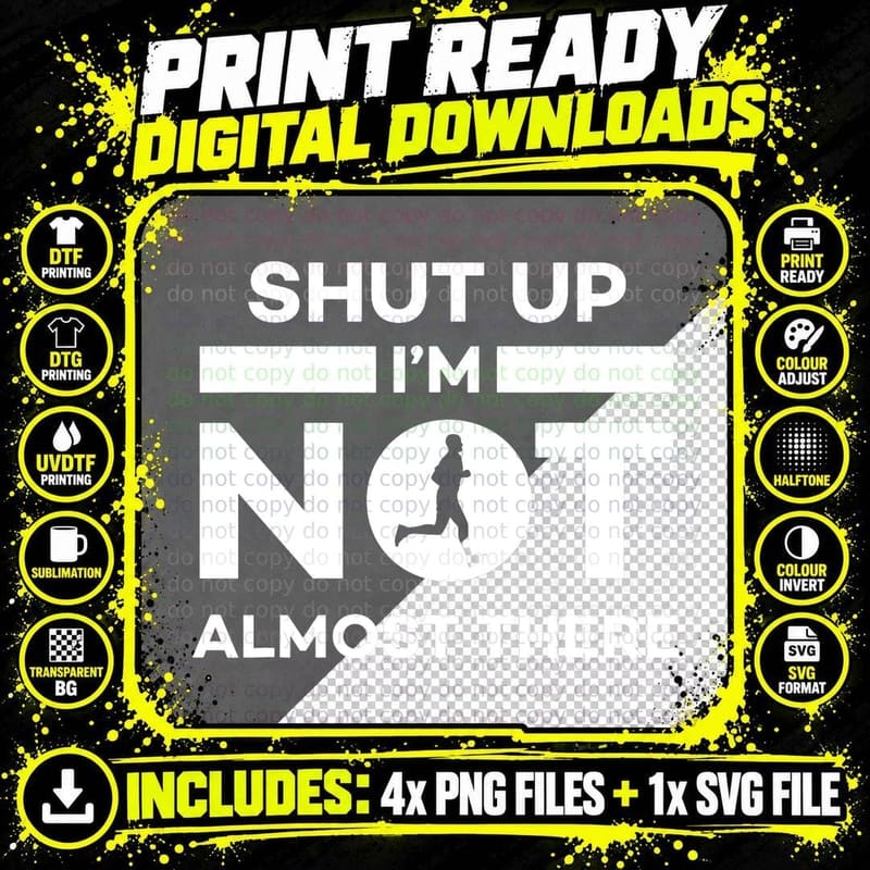 Shut up I'm Not Almost There - Running Runner T-Shirt Png SVG Digital Bundle
