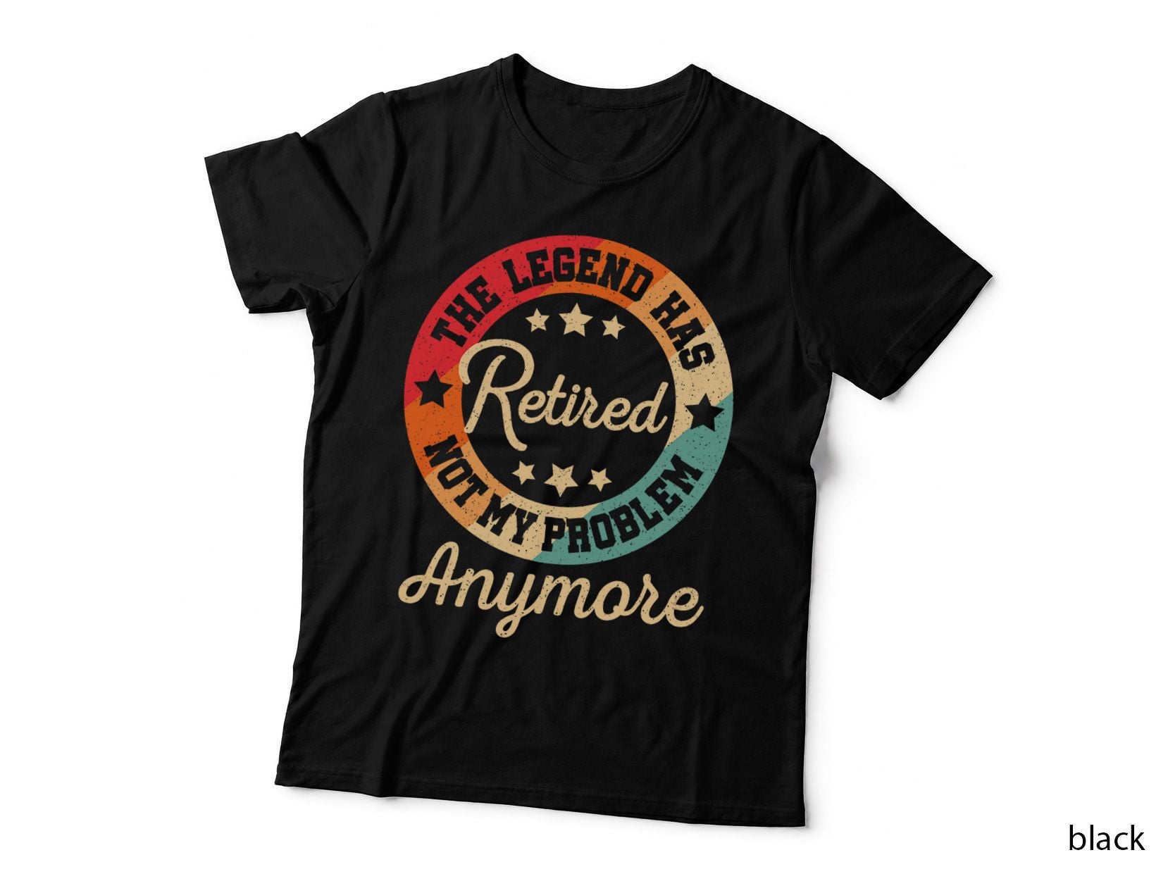The Legend Has Retired Not My Problem Anymore Retirement T-Shirt