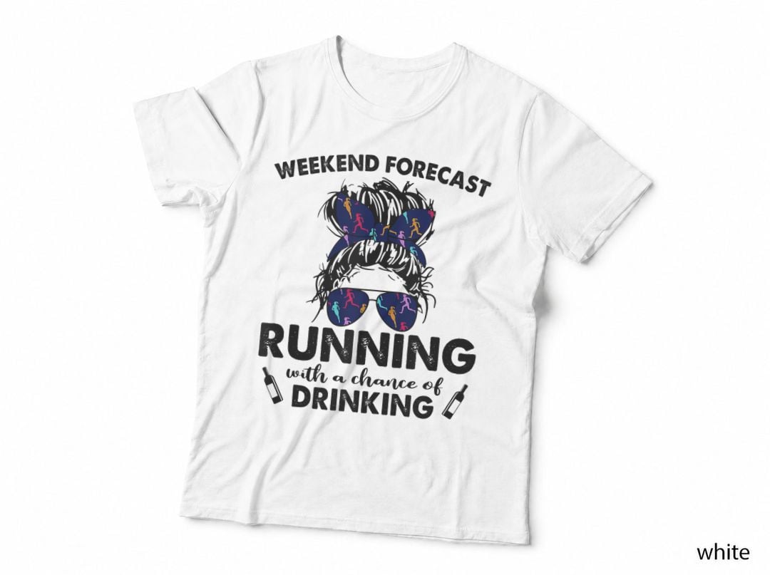 Weekend Forecast Running with a Chance of Drinking Messy Bun T-Shirt
