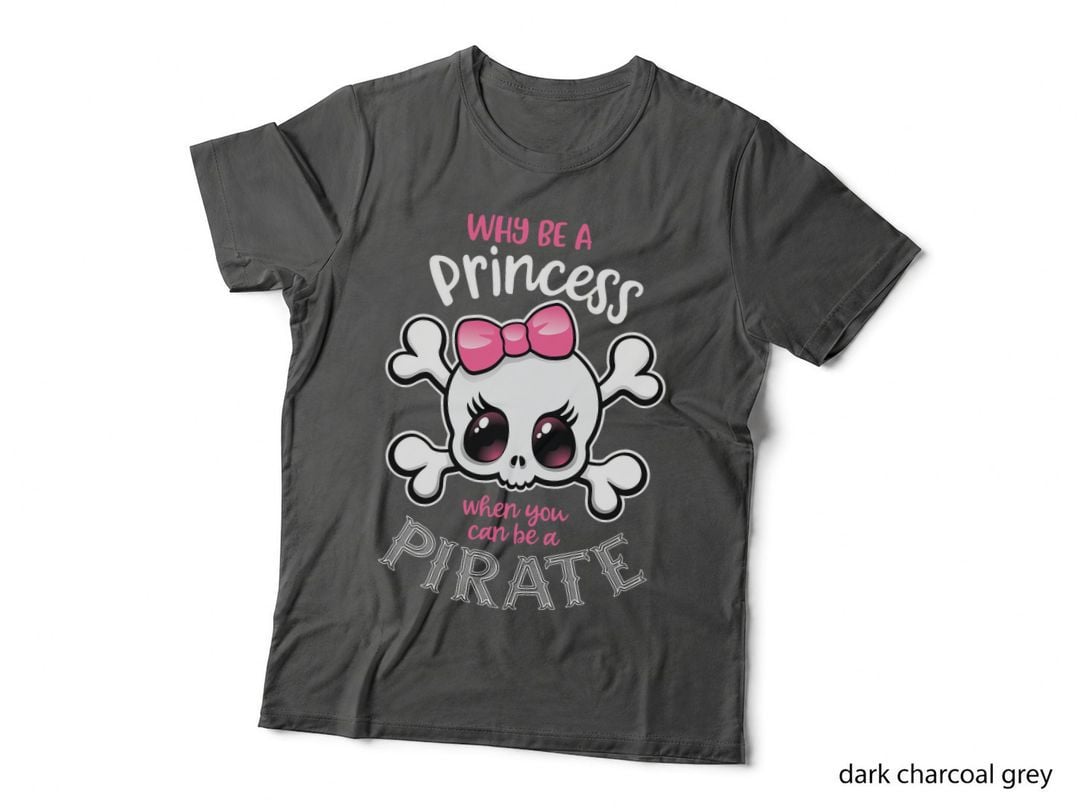 Why Be a Princess When You Can Be a Pirate Girl Women T-Shirt