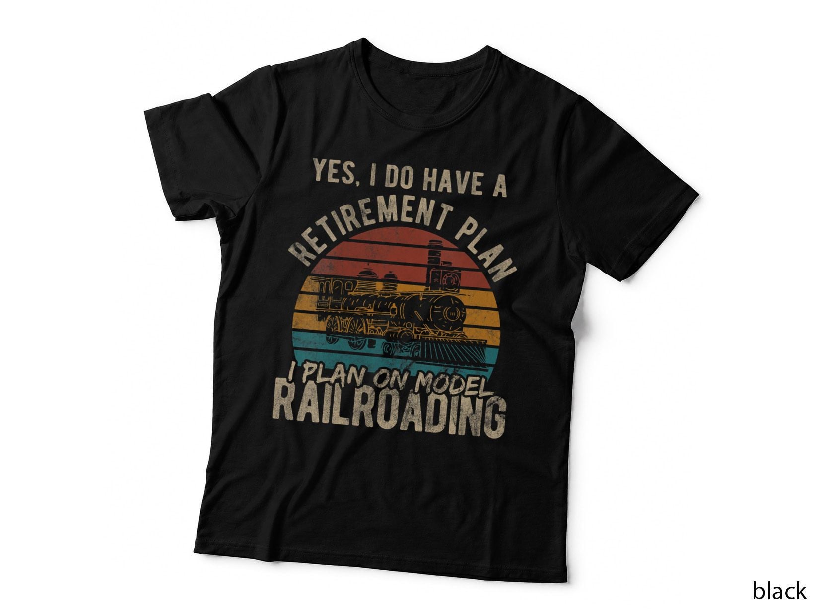 Yes I Do Have a Retirement Plan Train Model Railroad, Funny Gag T-Shirt