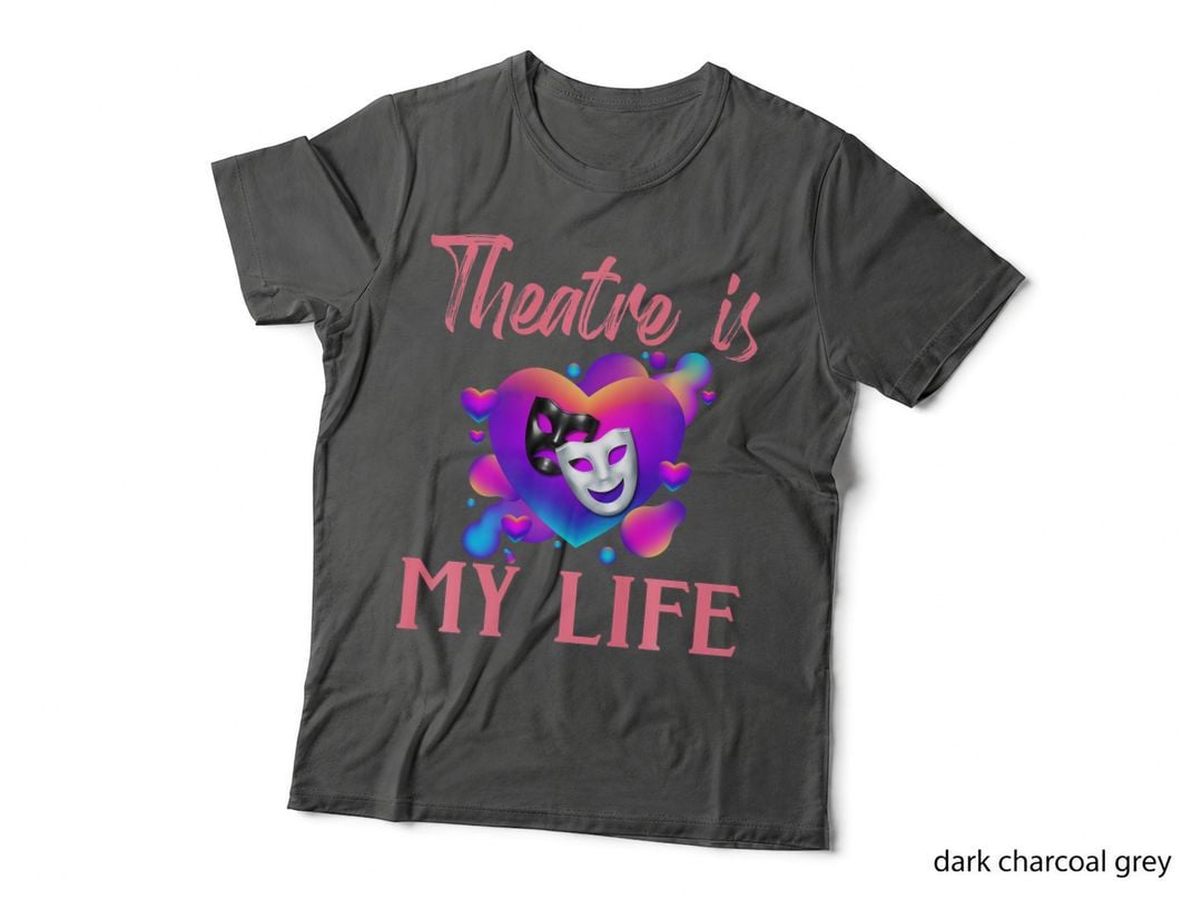 Theatre Is My Life Theater Actress Actor Musical Show Act T-Shirt
