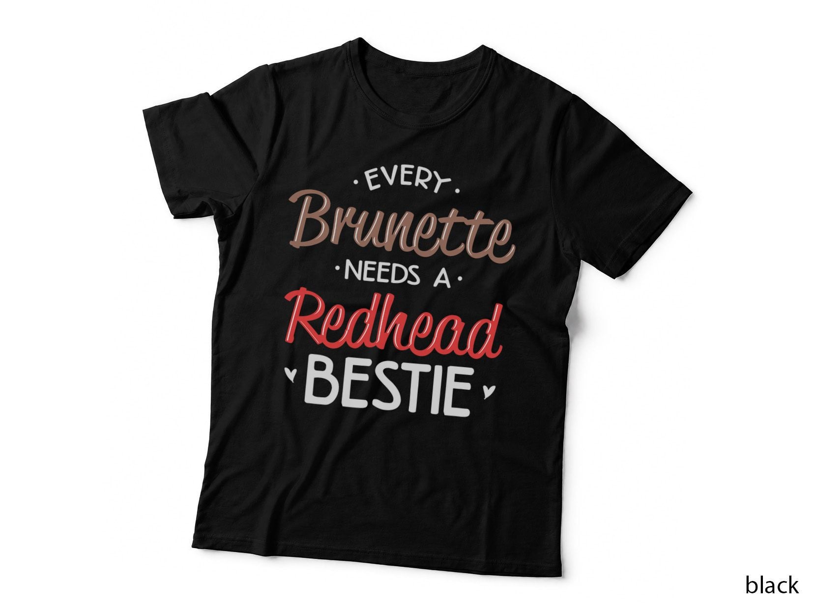 Bestie Every Brunette Needs a Redhead BFF Friend Heart T-Shirt