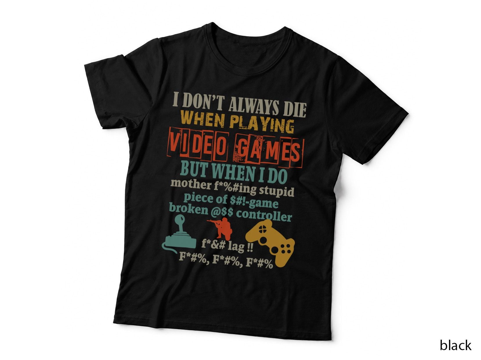 I Don't Always Die When Playing Video Games but When I Do T-Shirt