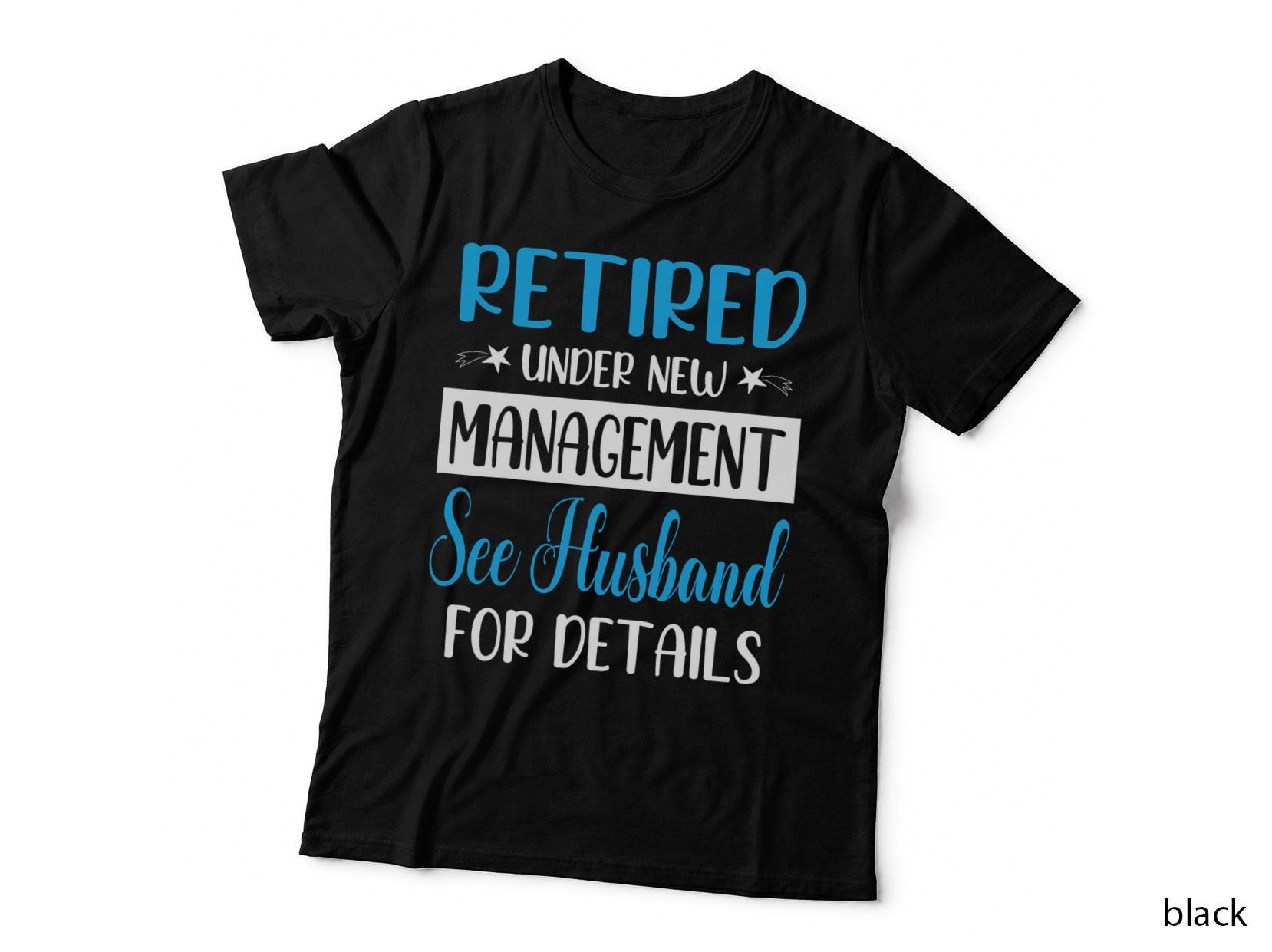 Retired Under New Management See Husband for Details My Wife T-Shirt