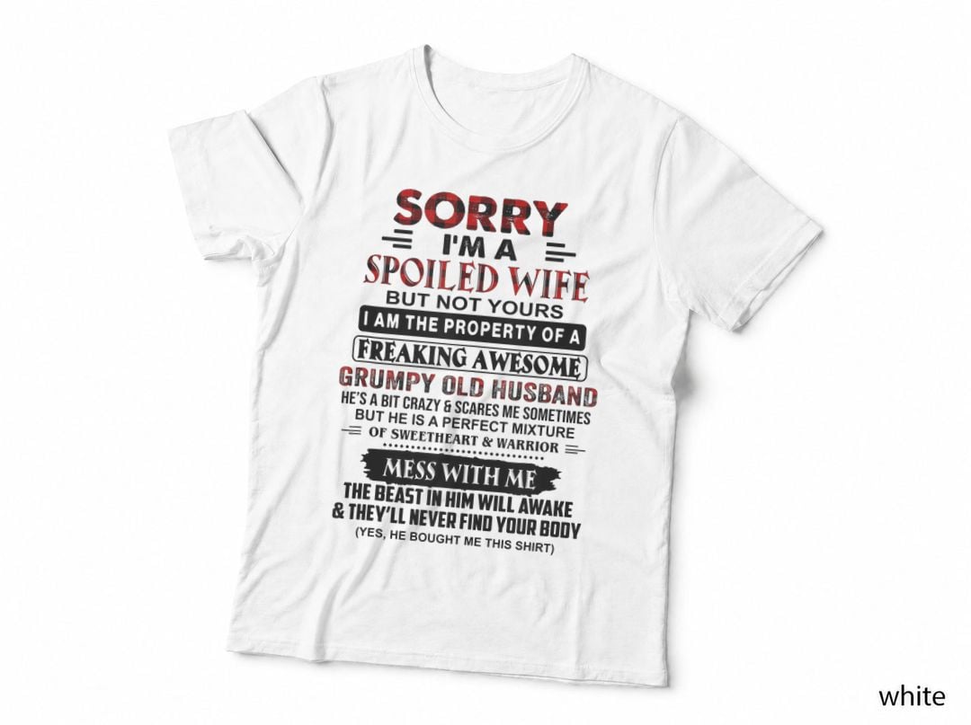 Sorry I'm a Spoiled Wife but Not Yours Grumpy Old Husband T-Shirt