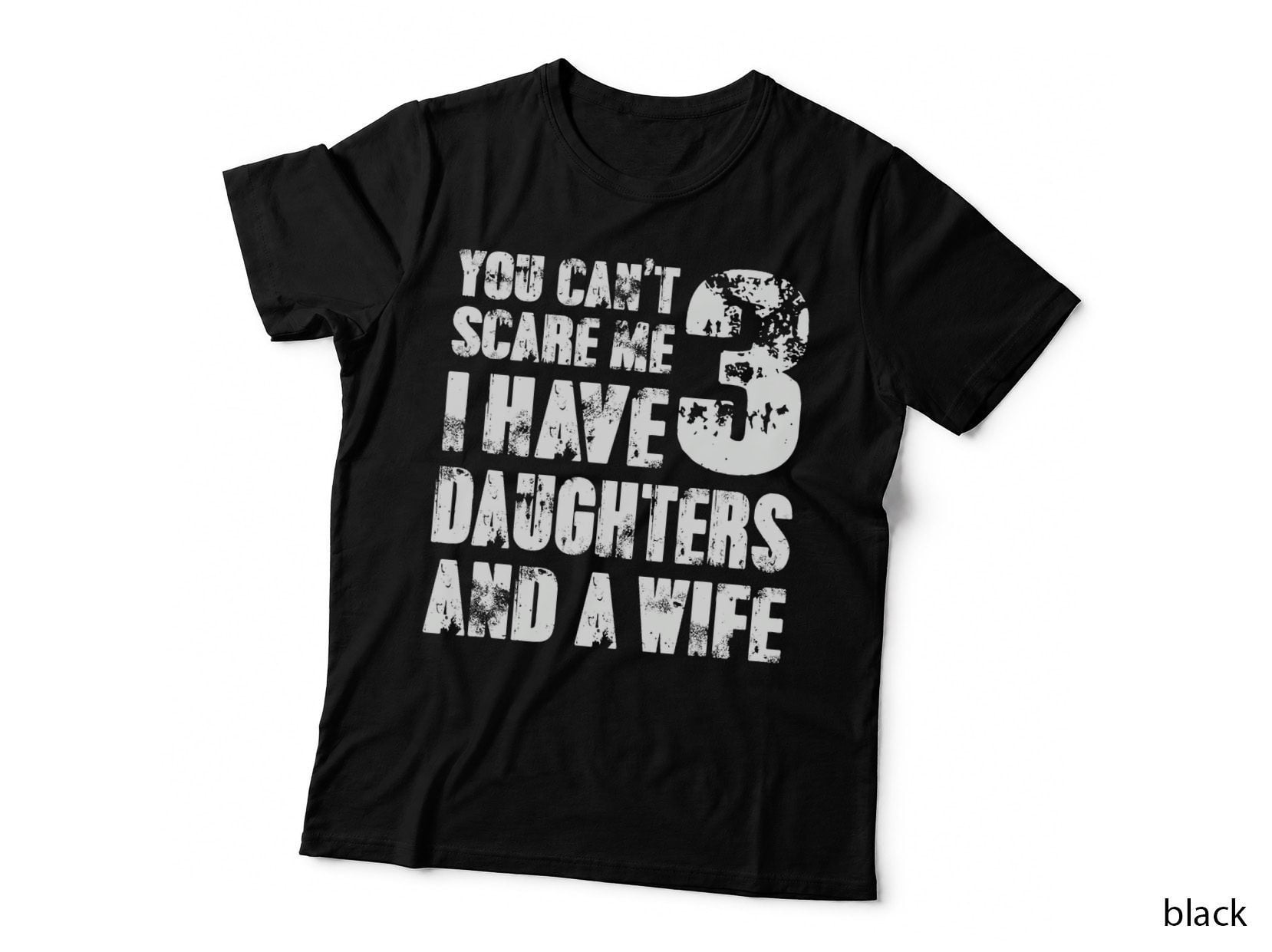 Tshirt Fun You Can't Scare Me I Have 3 Daughters and a Wife T-Shirt