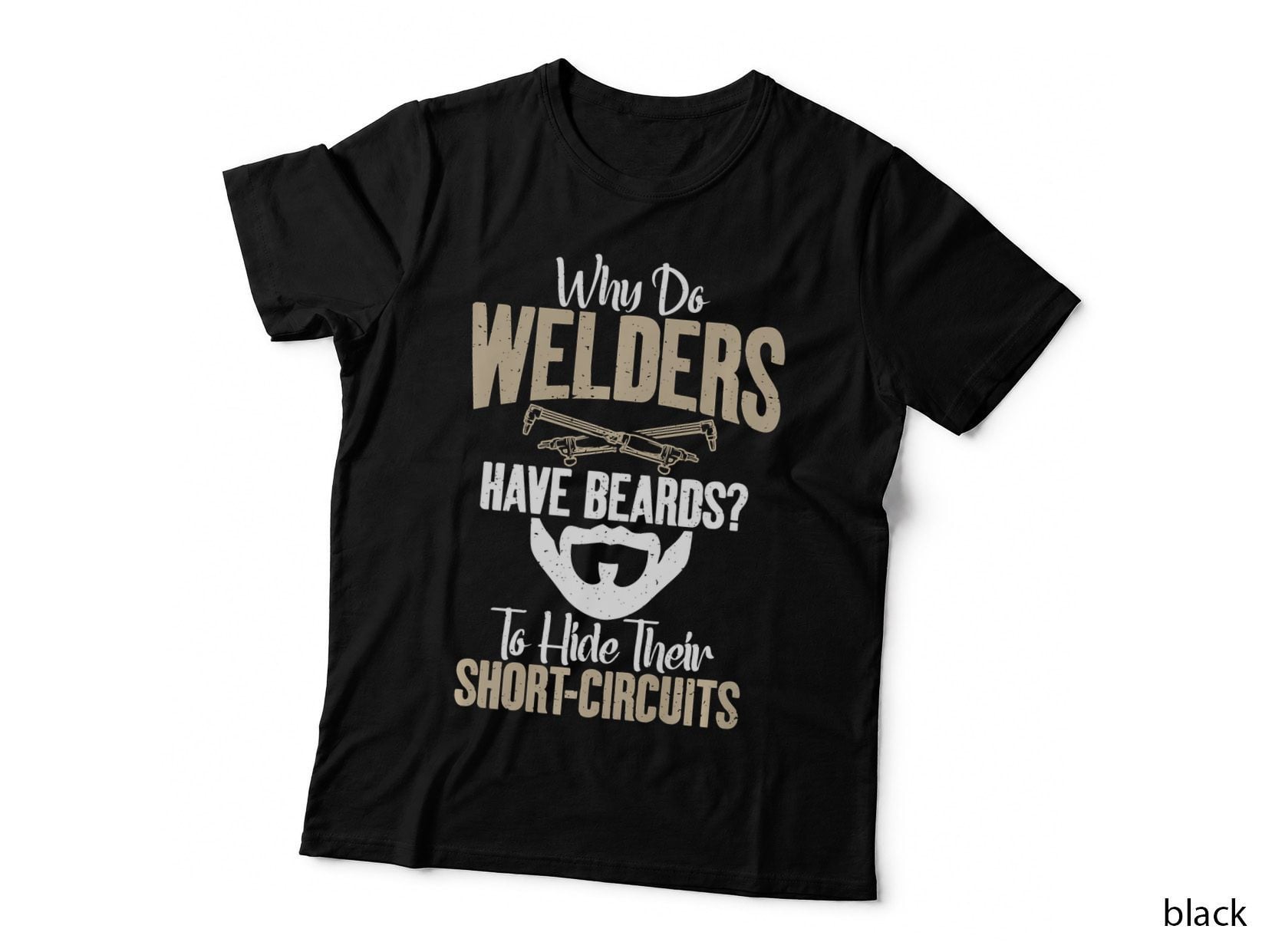Why Do Welders Have Beards to Hide Their Short Circuits T-Shirt